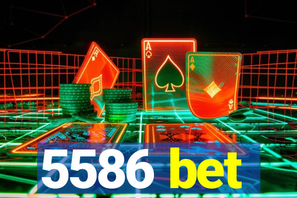5586 bet
